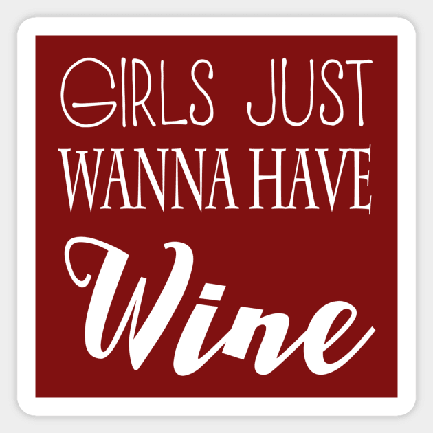 Girls Just Wanna Have Wine Sticker by marktwain7